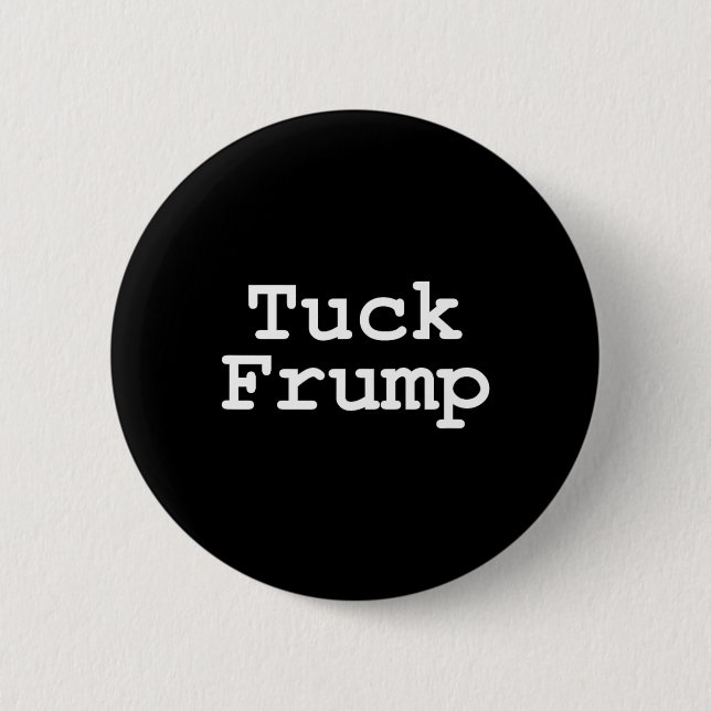 Trump T Shirt Tuck Frump  6 Cm Round Badge (Front)