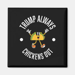 Trump Taco Theory – Trump Always Chickens Out Taco Magnet