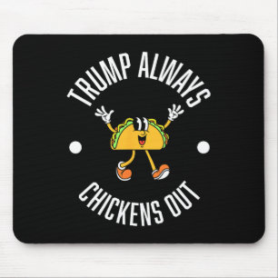 Trump Taco Theory – Trump Always Chickens Out Taco Mouse Mat