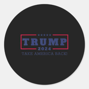Trump Take America Back 2024 Donald Trump 4th Of J Classic Round Sticker