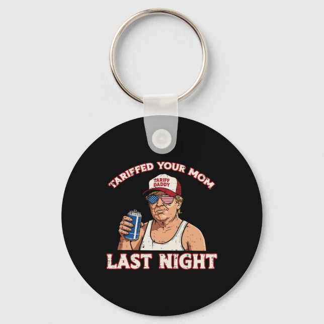 Trump Tariffed Your Mum Last Night Funny Saying Me Key Ring (Front)