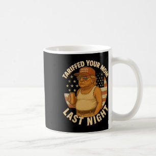 Trump Tariffed Your Mum Last Night Tariff 1 Coffee Mug
