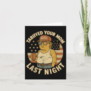 Trump Tariffed Your Mum Last Night Tariff Card
