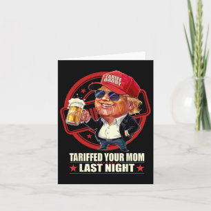 Trump Tariffed Your Mum Last Night Tariff Daddy 1  Card