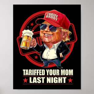 Trump Tariffed Your Mum Last Night Tariff Daddy 1  Poster