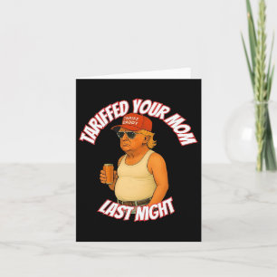 Trump Tariffed Your Mum Last Night Tariff Daddy 2 Card