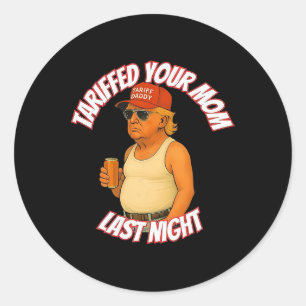 Trump Tariffed Your Mum Last Night Tariff Daddy 2  Classic Round Sticker