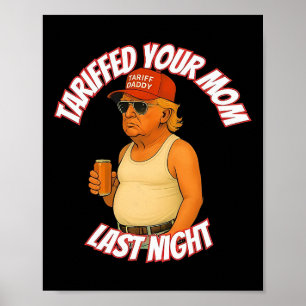 Trump Tariffed Your Mum Last Night Tariff Daddy 2 Poster