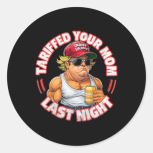 Trump Tariffed Your Mum Last Night Tariff Daddy 3 Classic Round Sticker