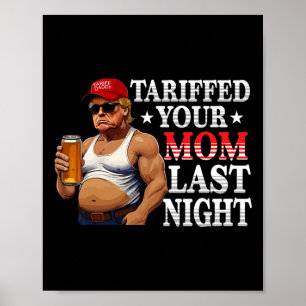 Trump Tariffed Your Mum Last Night Tariff Daddy 4  Poster