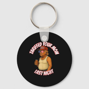 Trump Tariffed Your Mum Last Night Tariff Daddy  Key Ring