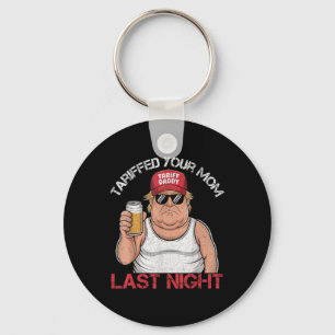 Trump Tariffed Your Mum Last Night Tariff Daddy Key Ring