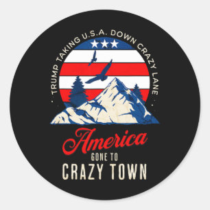 Trump Tariffs Crazy And Taking Usa Down Crazy Lane Classic Round Sticker