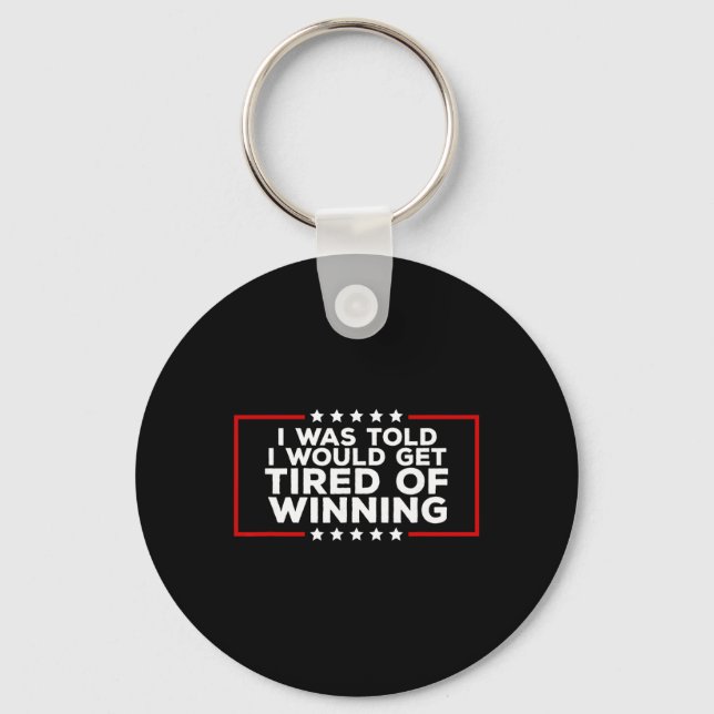 Trump Tariffs I Was Told I Would Get Tired Of Winn Key Ring (Front)
