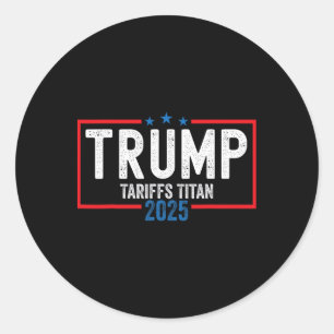 Trump Tariffs Titan 2025 Standing Up To China Patr Classic Round Sticker