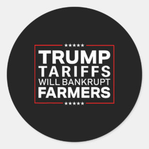 Trump Tariffs Will Be Bankrupt Farmers Protests Re Classic Round Sticker