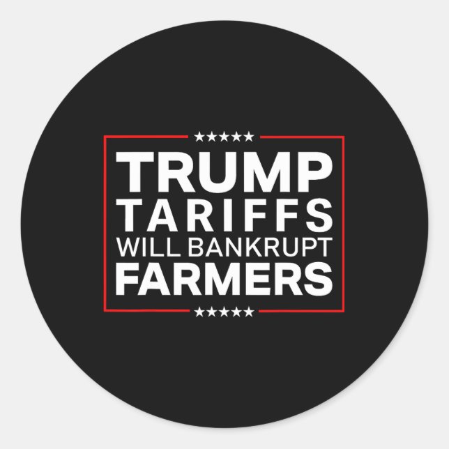 Trump Tariffs Will Be Bankrupt Farmers Protests Re Classic Round Sticker (Front)