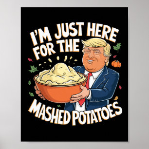 Trump Thanksgiving I'm Just Here For The Mashed Po Poster