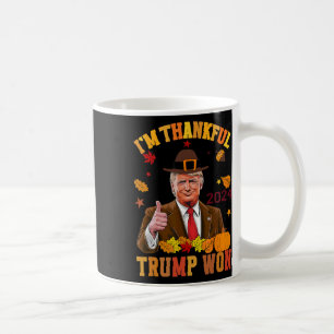 Trump Thanksgiving I'm Thankful Trump Won 2 Coffee Mug