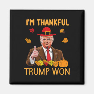 Trump Thanksgiving I'm Thankful Trump Won 4 Magnet
