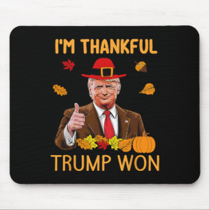 Trump Thanksgiving I'm Thankful Trump Won 4 Mouse Mat