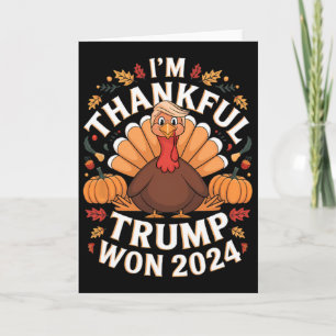 Trump Thanksgiving I'm Thankful Trump Won  Card