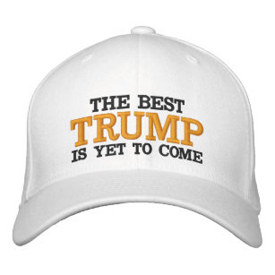TRUMP THE BEST IS YET TO COME EMBROIDERED HAT