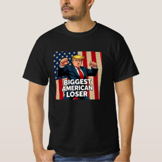 Trump The Biggest American Loser T-Shirt
