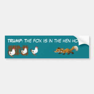 "Trump: The fox is in the hen house" Bumper Sticker