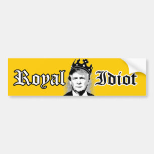 Trump the Royal Idiot - Bumper Sticker