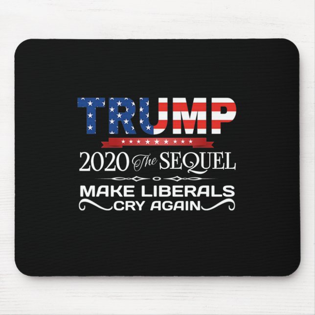 Trump The Sequel Make Liberals Cry Again Gift  Mouse Mat (Front)