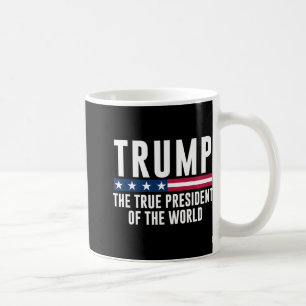 Trump The True President Of The World 1  Coffee Mug