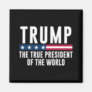 Trump The True President Of The World 1  Magnet