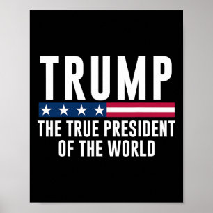 Trump The True President Of The World 1 Poster