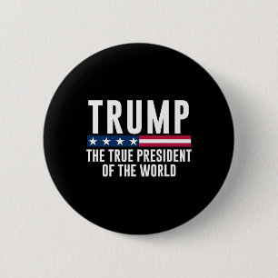 Trump The True President Of The World  6 Cm Round Badge