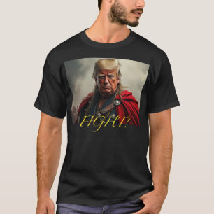 Trump the Valiant: Fight for the Cause T-Shirt