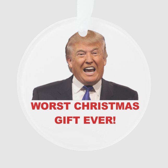 Trump, the worst Christmas gift ever! Ornament (Front)