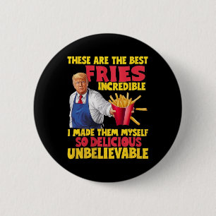 Trump These Are The Best Fries Incredible So Delic 6 Cm Round Badge