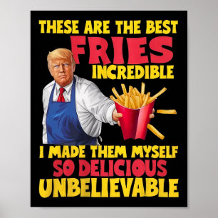 Trump These Are The Best Fries Incredible So Delic Poster