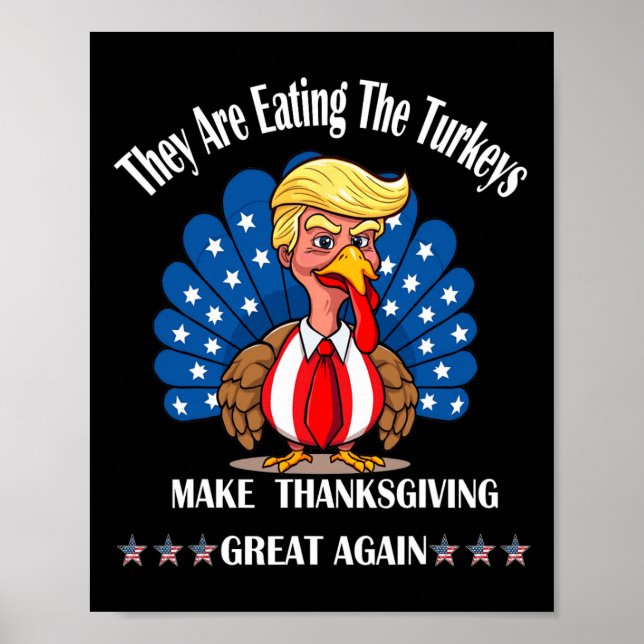 Trump They Are Eating The Turkeys Thanksgiving Fun Poster (Front)