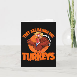 Trump They Are Eating Turkey Make Thanksgiving Gre Card