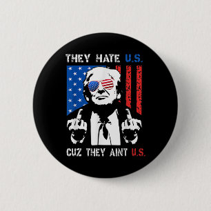 Trump They Hate Us Cuz They Ain’t Us Funny 4th Of  6 Cm Round Badge