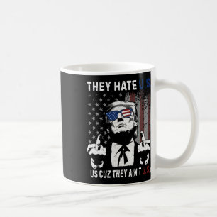 Trump They Hate Us Cuz They Ain’t Us Funny 4th Of Coffee Mug