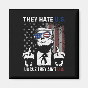 Trump They Hate Us Cuz They Ain’t Us Funny 4th Of Magnet
