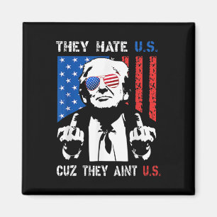 Trump They Hate Us Cuz They Ain’t Us Funny 4th Of Magnet