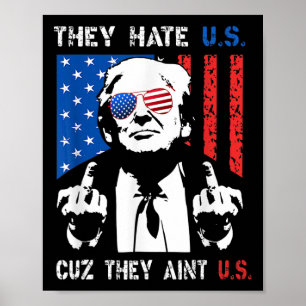 Trump They Hate Us Cuz They Ain’t Us Funny 4th Of Poster