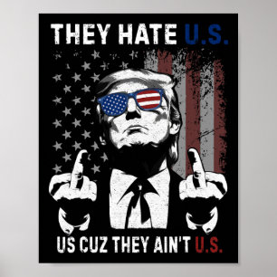Trump They Hate Us Cuz They Ain’t Us Funny 4th Of Poster