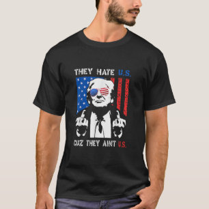 Trump They Hate Us Cuz They Ain’t Us Funny 4th Of T-Shirt