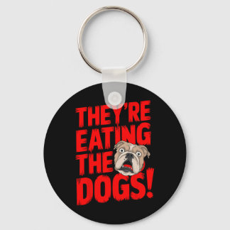 Trump They're Eating The Dogs The Cats The Pets Key Ring