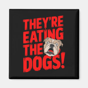 Trump They're Eating The Dogs The Cats The Pets  Magnet